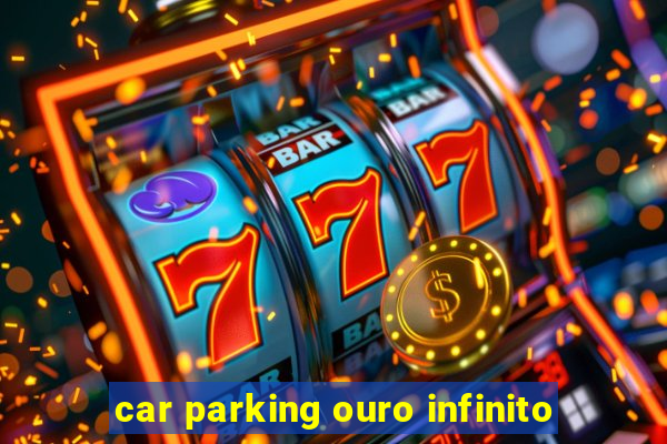 car parking ouro infinito